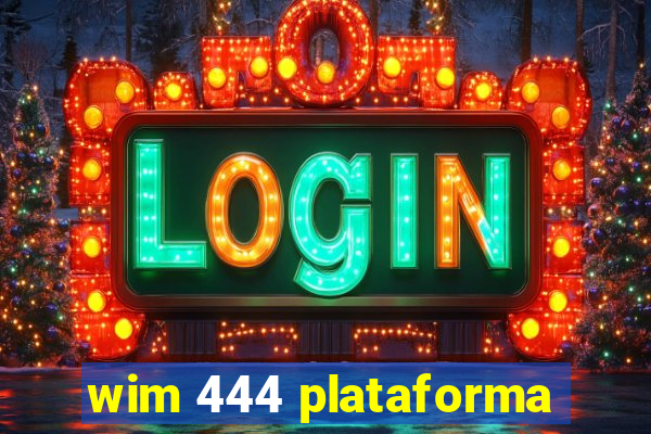 wim 444 plataforma